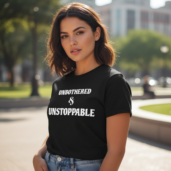 UNBOTHERED & UNSTOPPABLE Unisex classic tee